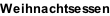 Weihnachtsessen